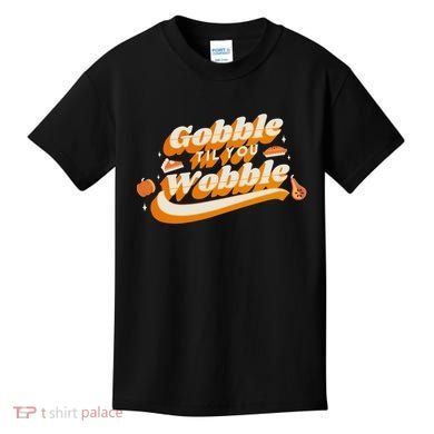 Gobble Til You Wobble Funny Thanksgiving Kids T-Shirt