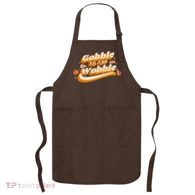 Gobble Til You Wobble Funny Thanksgiving Apron