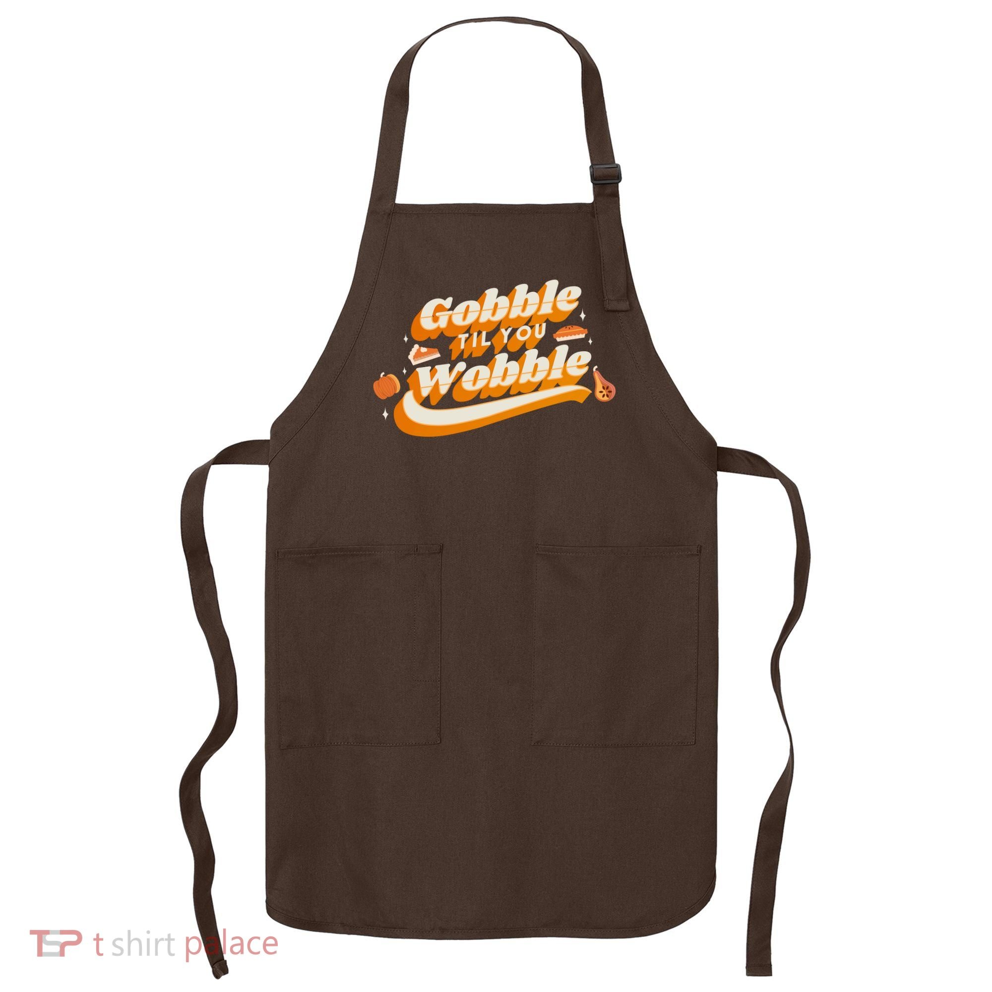 Gobble Til You Wobble Funny Thanksgiving Apron