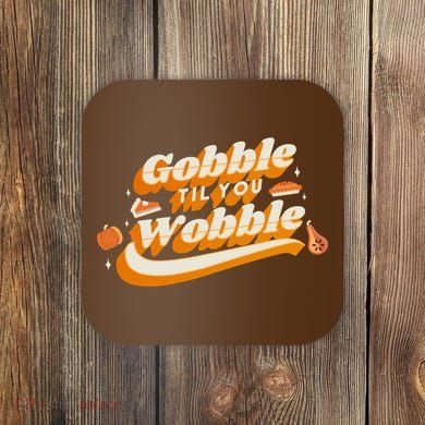 Gobble Til You Wobble Funny Thanksgiving Coaster
