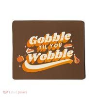 Gobble Til You Wobble Funny Thanksgiving Mousepad thumb 0
