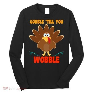 Gobble Till You Wobble Long Sleeve Shirt