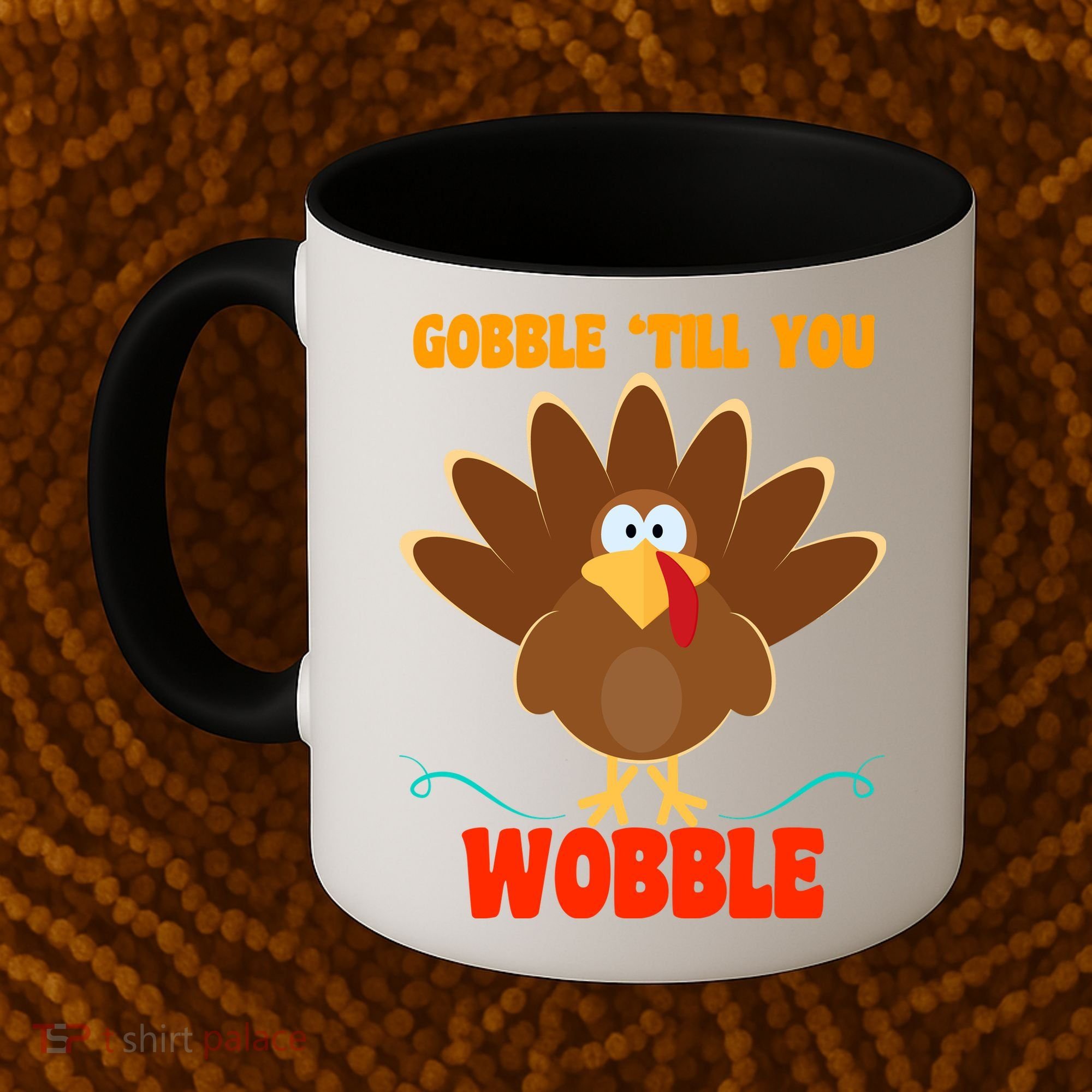 Gobble Till You Wobble Coffee Mug