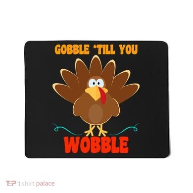 Gobble Till You Wobble Mousepad