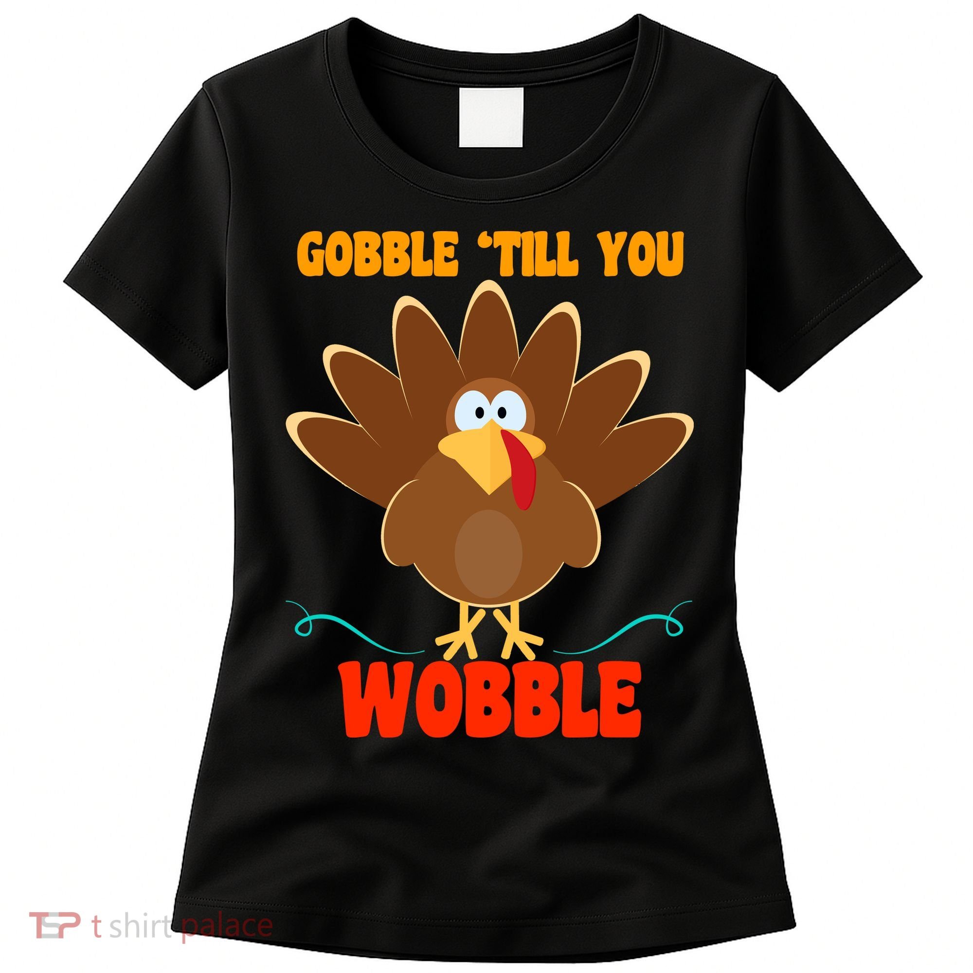 Gobble Till You Wobble Women's T-Shirt