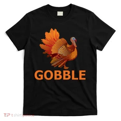 Gobble Turkey Thanksgiving T-Shirt