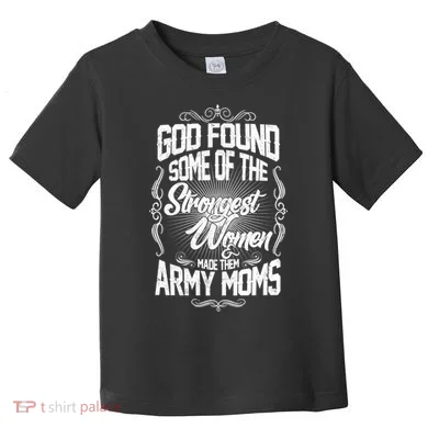 God Found Strong Army Moms Toddler T-Shirt