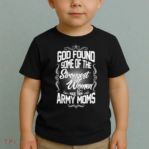 God Found Strong Army Moms Toddler T-Shirt