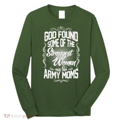 God Found Strong Army Moms Long Sleeve Shirt