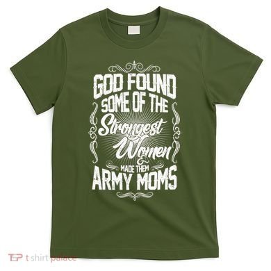 God Found Strong Army Moms T-Shirt