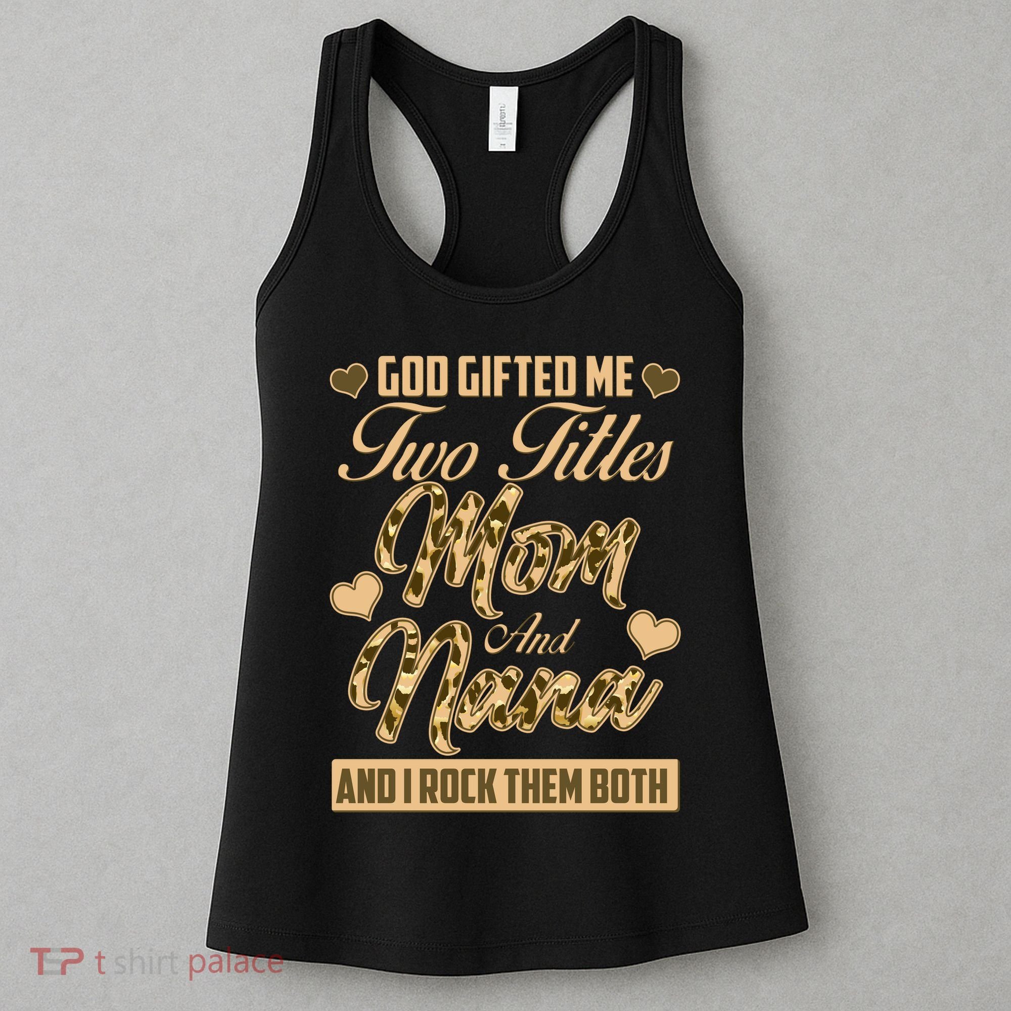 God Gifted Me Two Titles Mom and Nana Women's Tank Top