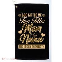 God Gifted Me Two Titles Mom and Nana Golf Towel thumb 0