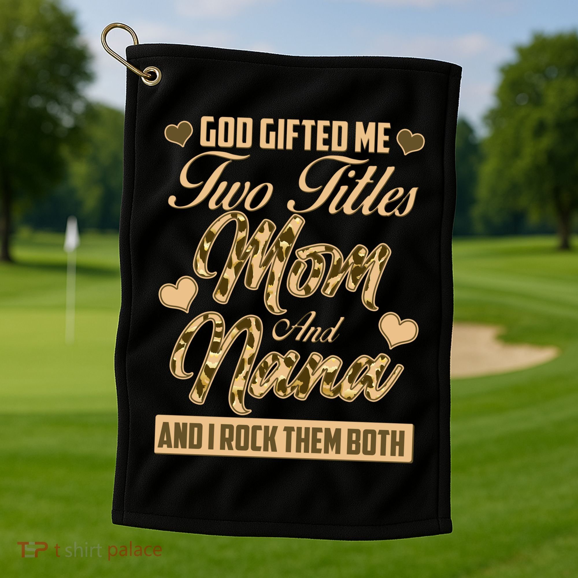 God Gifted Me Two Titles Mom and Nana Golf Towel