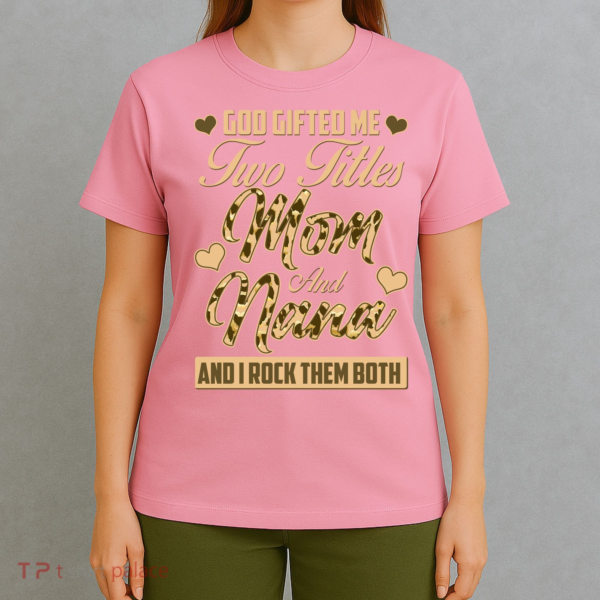 God Gifted Me Two Titles Mom and Nana T-Shirt