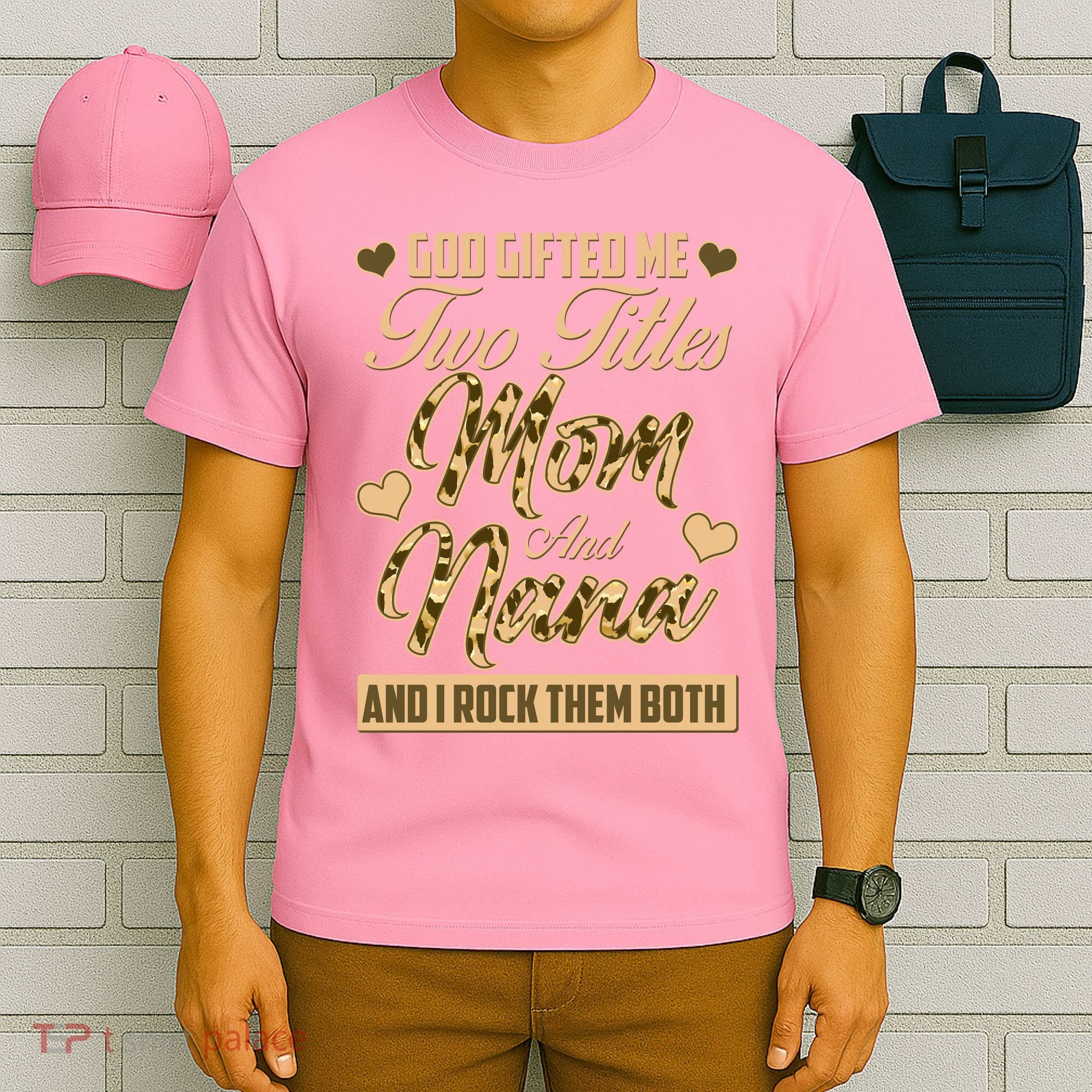 God Gifted Me Two Titles Mom and Nana T-Shirt