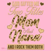 God Gifted Me Two Titles Mom and Nana Women's T-Shirt thumb 6