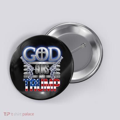 God Guns And Donald Trump Button