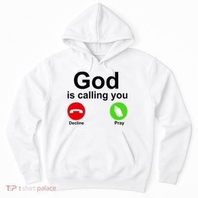 God Is Calling Decline or Pray Hoodie