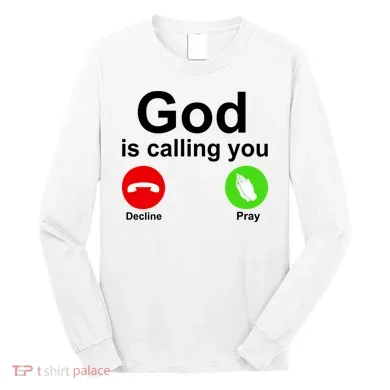 God Is Calling Decline or Pray Long Sleeve Shirt