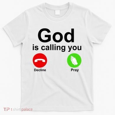 God Is Calling Decline or Pray T-Shirt