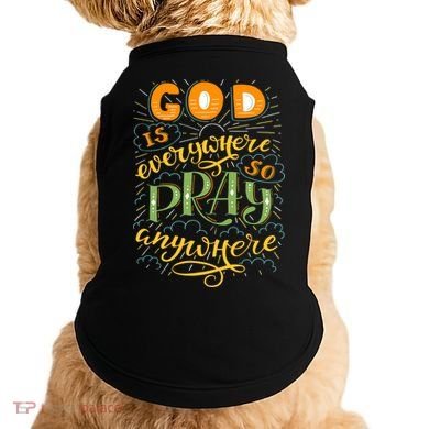 God is Everywhere So Pray Anywhere Doggie Tank