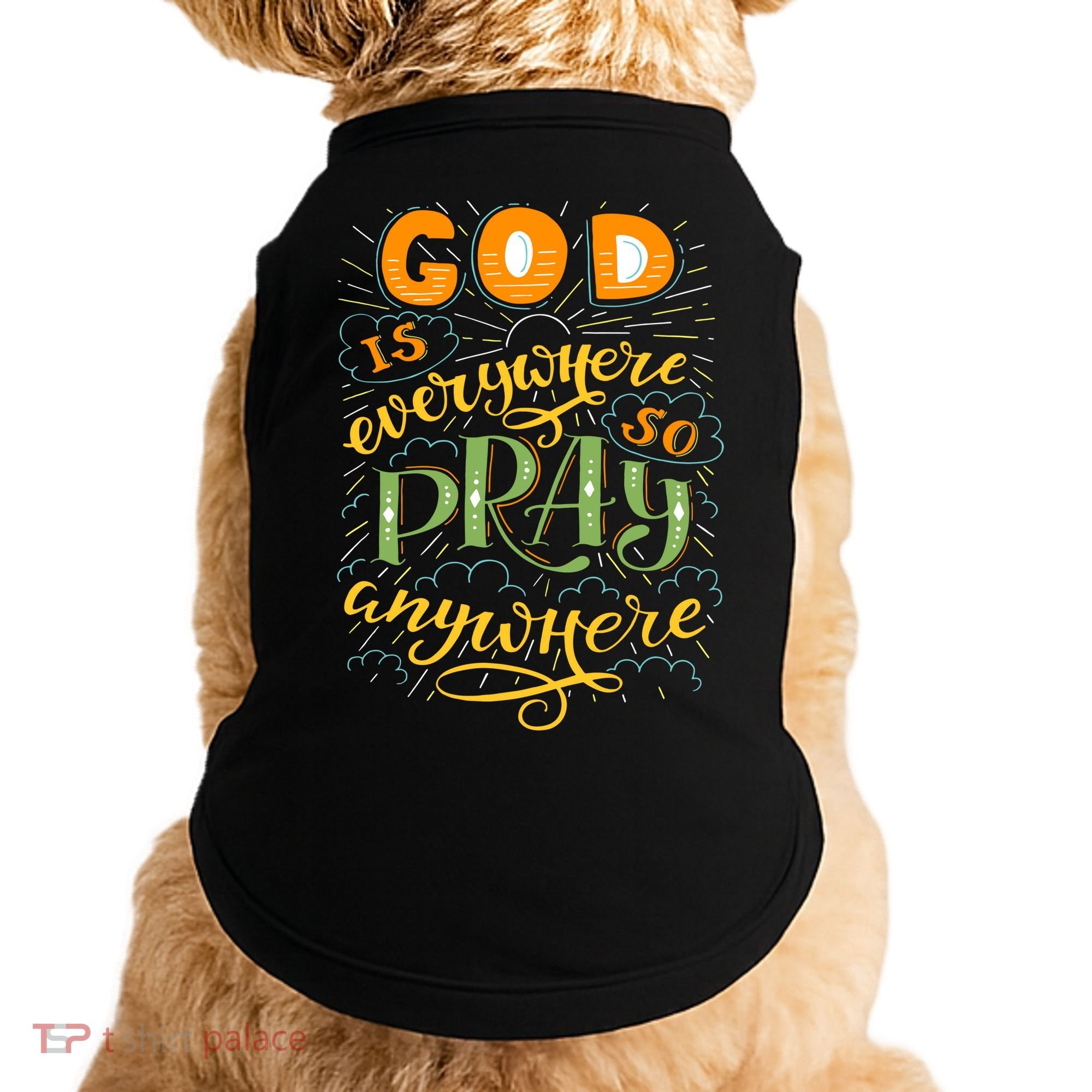God is Everywhere So Pray Anywhere Doggie Tank