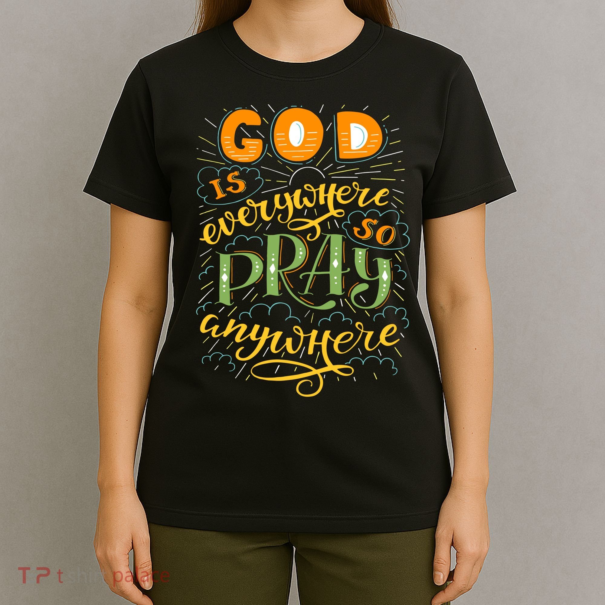 God is Everywhere So Pray Anywhere T-Shirt