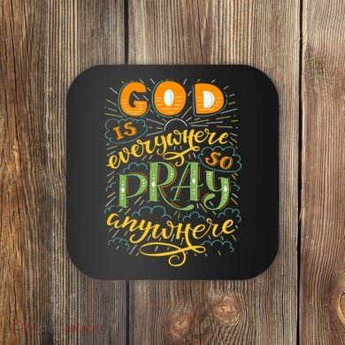 God is Everywhere So Pray Anywhere Coaster