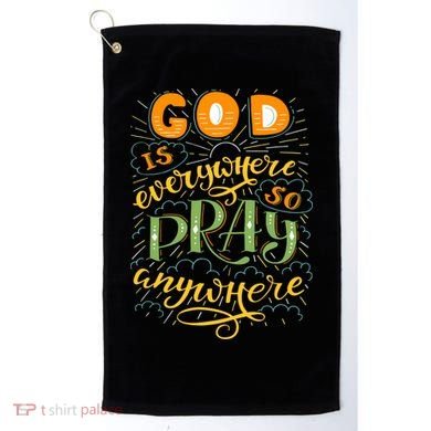 God is Everywhere So Pray Anywhere Golf Towel