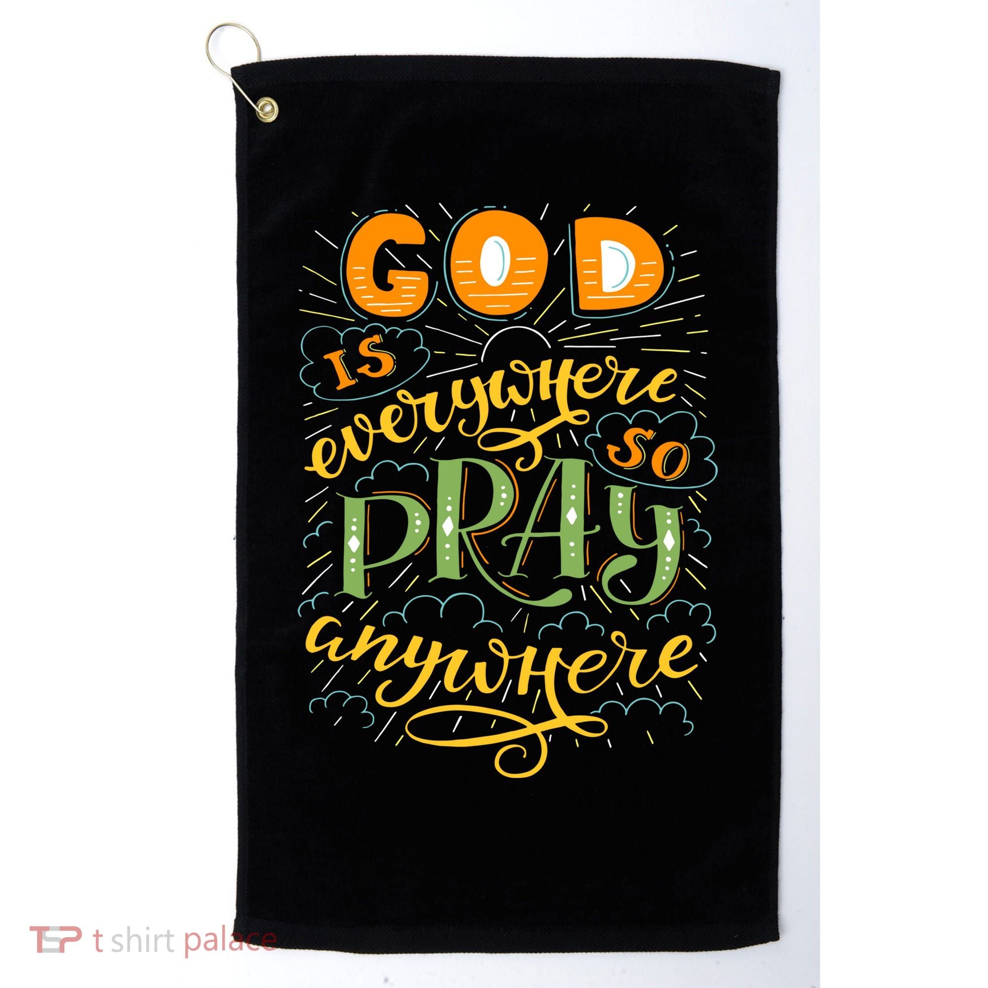 God is Everywhere So Pray Anywhere Golf Towel