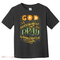 God is Everywhere So Pray Anywhere Toddler T-Shirt thumb 0