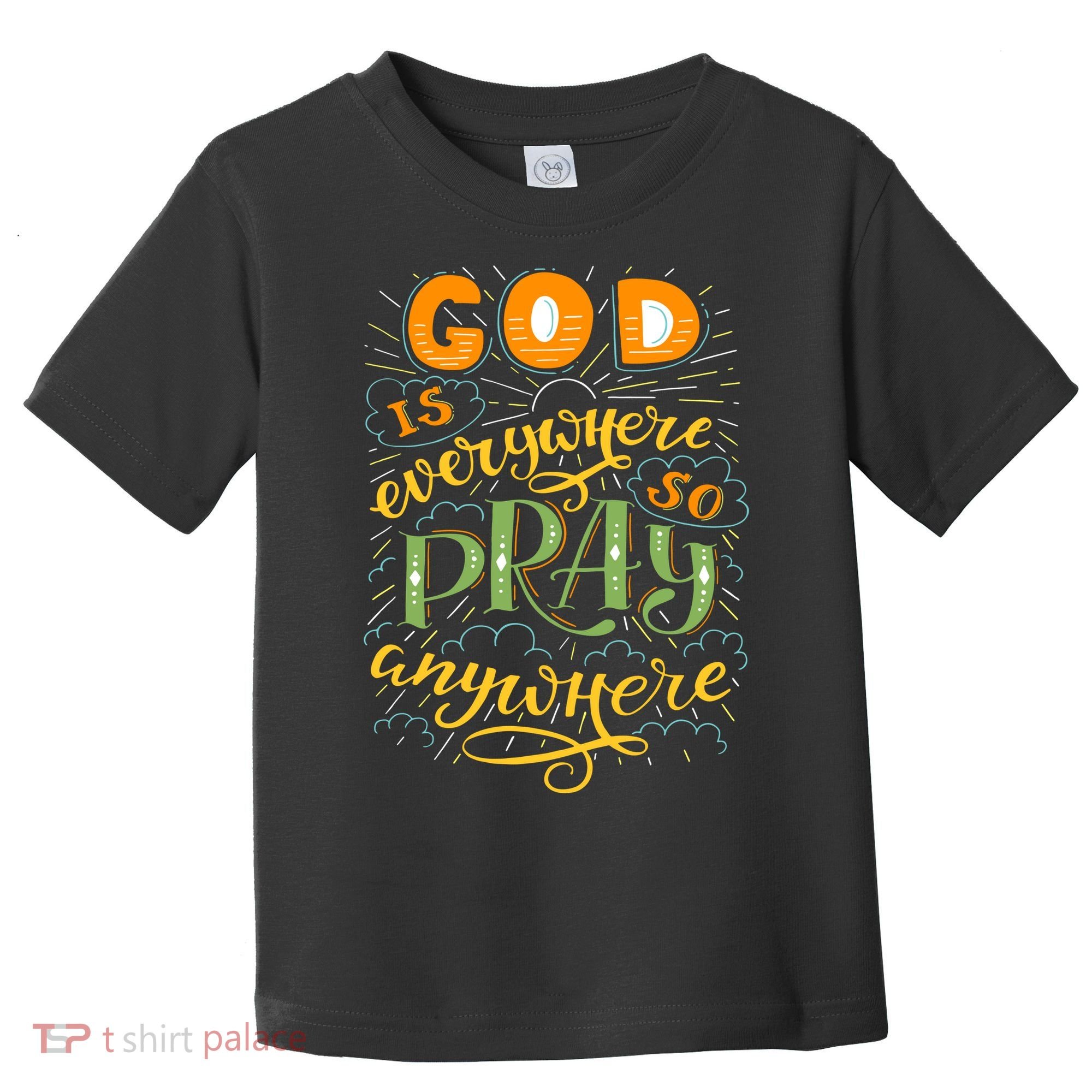 God is Everywhere So Pray Anywhere Toddler T-Shirt