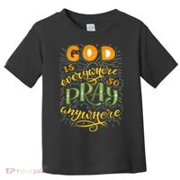 God is Everywhere So Pray Anywhere Toddler T-Shirt thumb 0