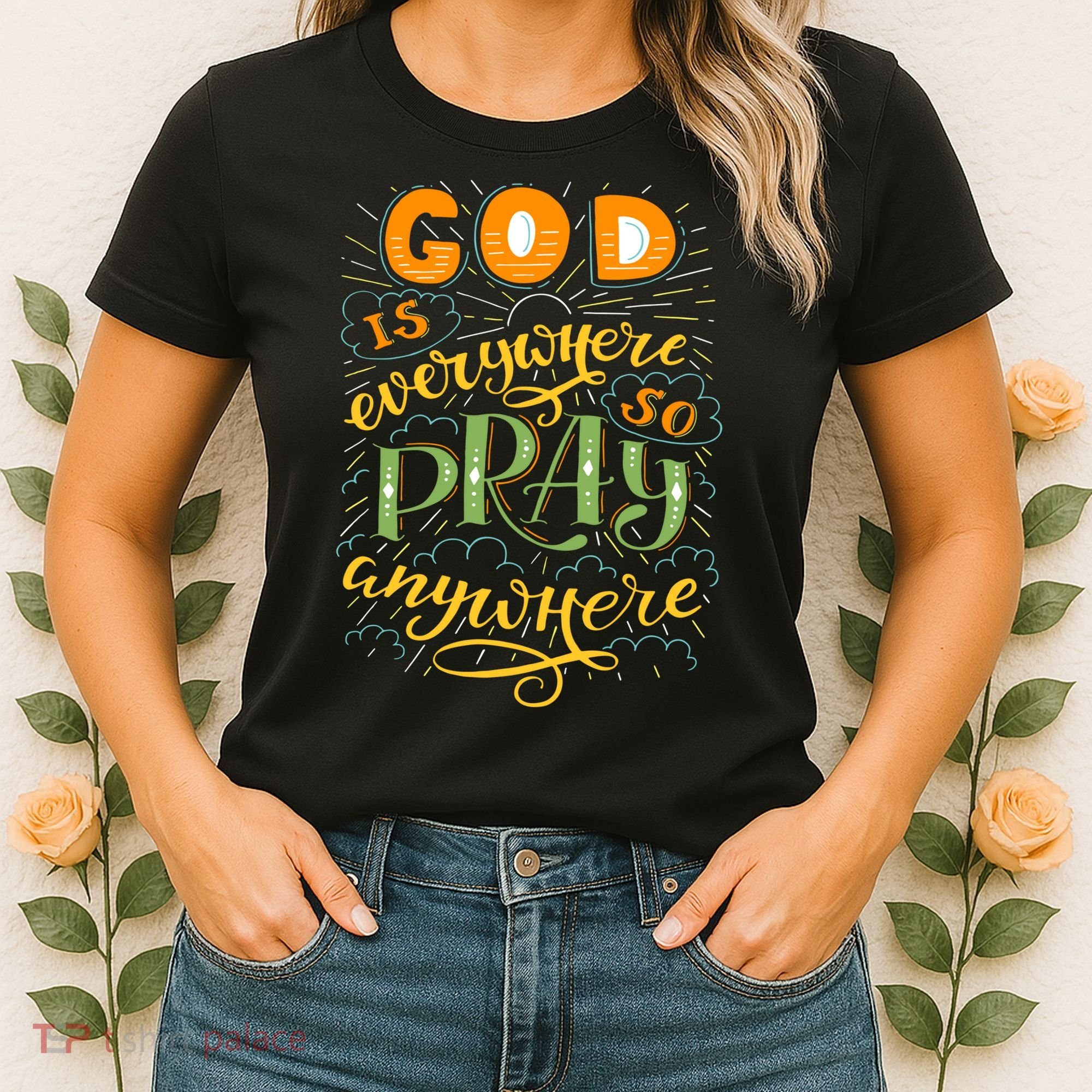 God is Everywhere So Pray Anywhere Women's T-Shirt