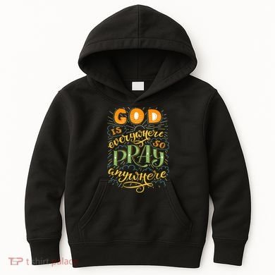 God is Everywhere So Pray Anywhere Kids Hoodie
