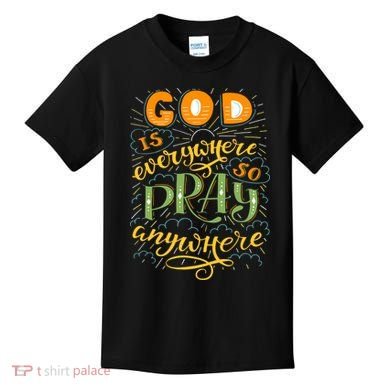 God is Everywhere So Pray Anywhere Kids T-Shirt