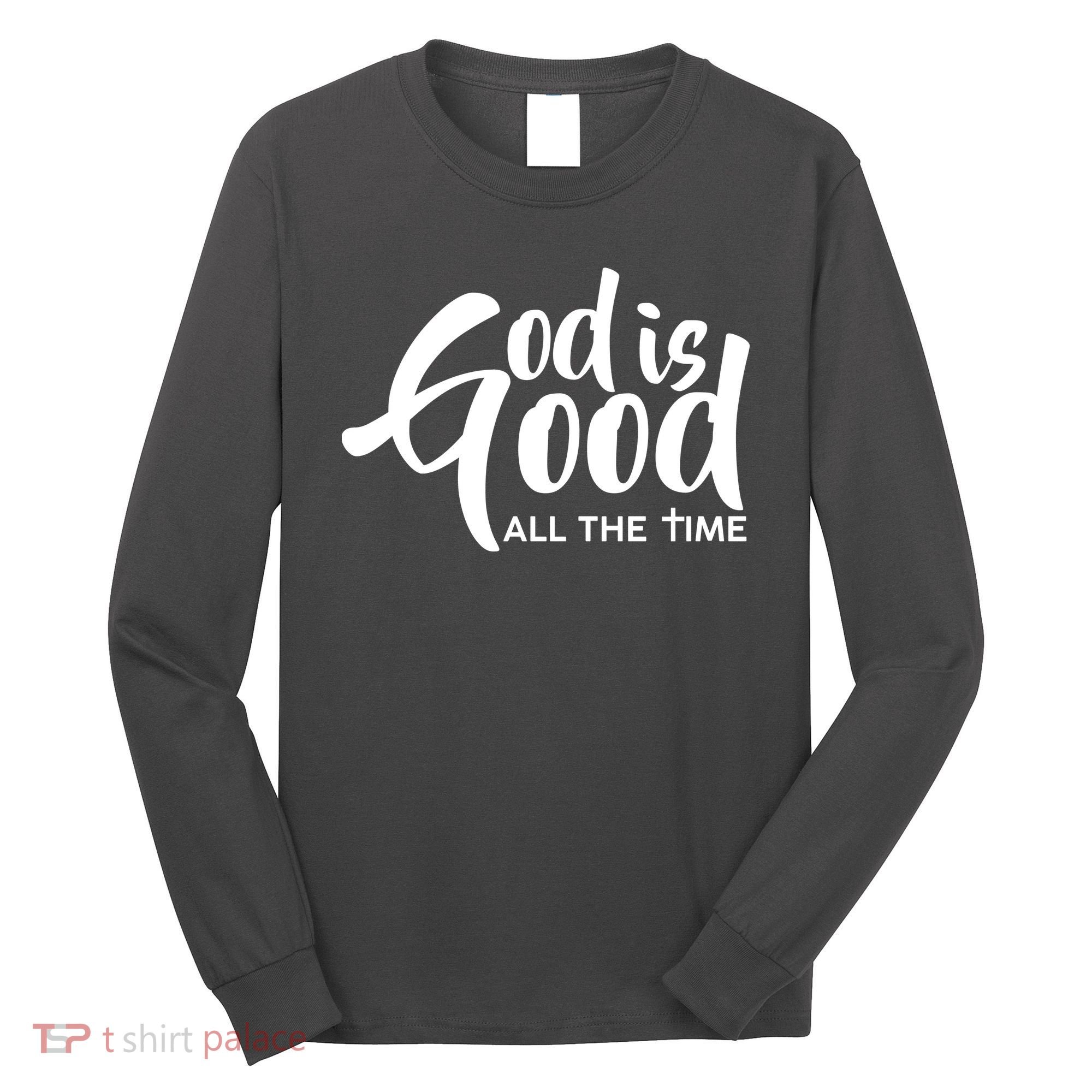 God is Good All the Time Long Sleeve Shirt