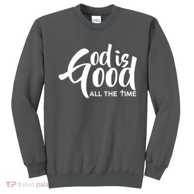 God is Good All the Time Sweatshirt