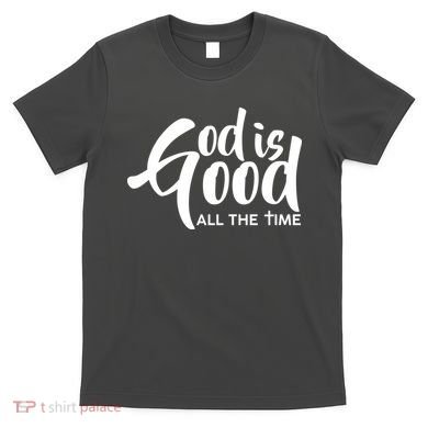 God is Good All the Time T-Shirt
