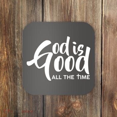 God is Good All the Time Coaster
