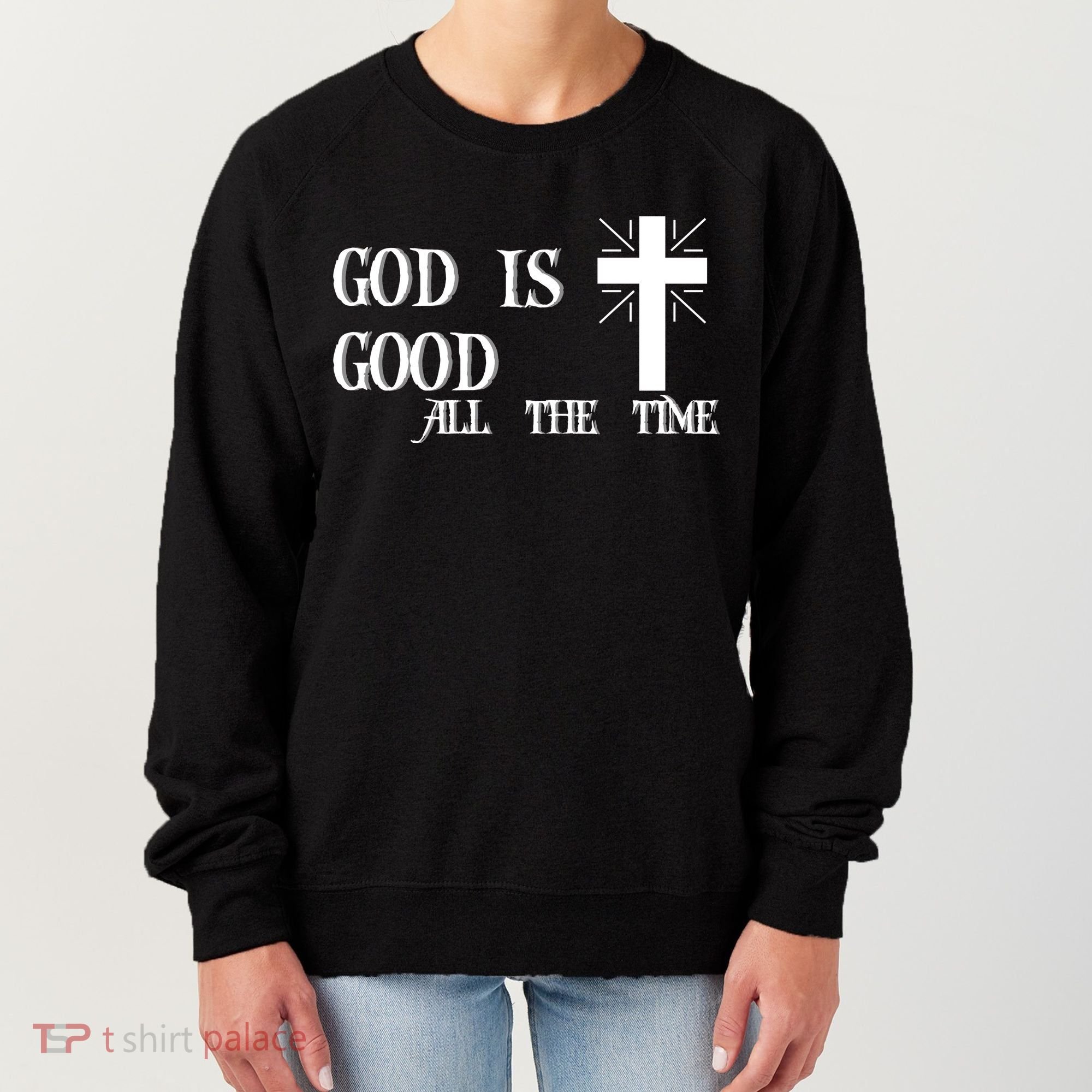 God Is Good All The Time With Cross Women's Sweatshirt