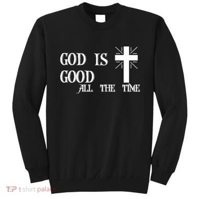 God Is Good All The Time With Cross Sweatshirt