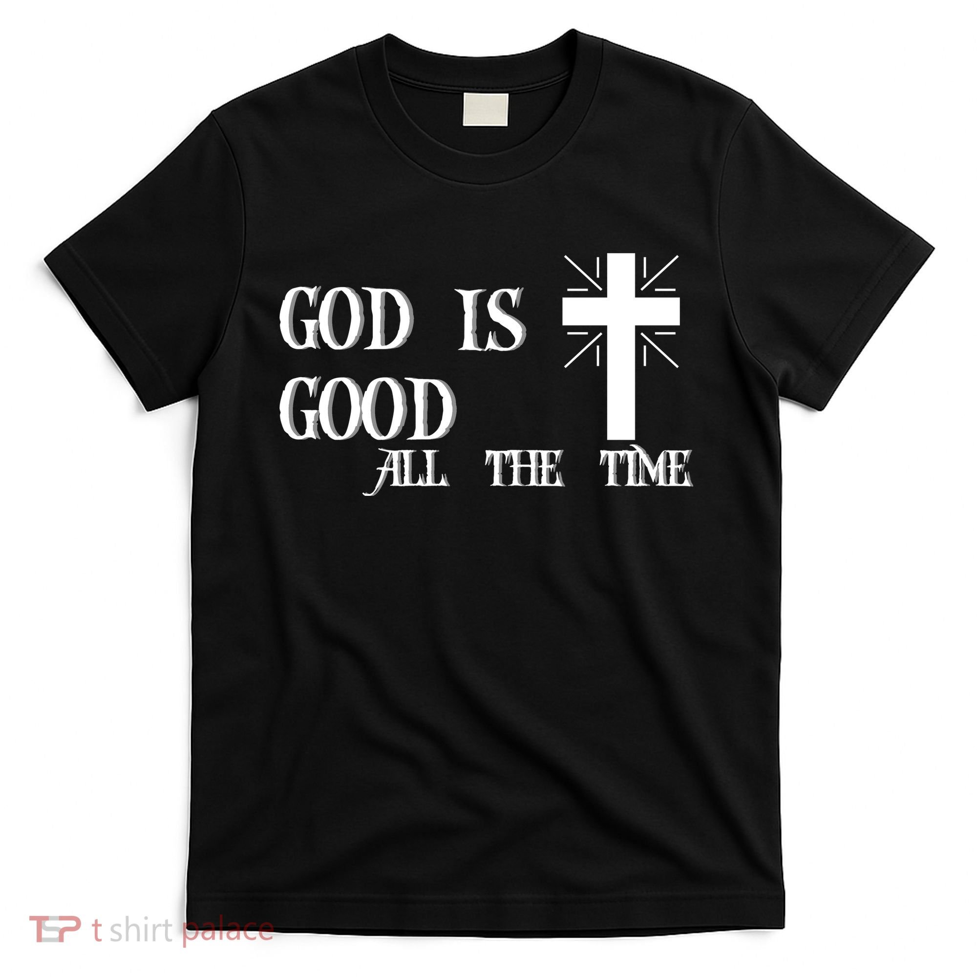 God Is Good All The Time With Cross T-Shirt