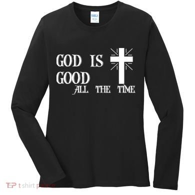 God Is Good All The Time With Cross Women's Long Sleeve Shirt