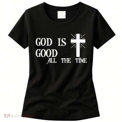 God Is Good All The Time With Cross Women's T-Shirt