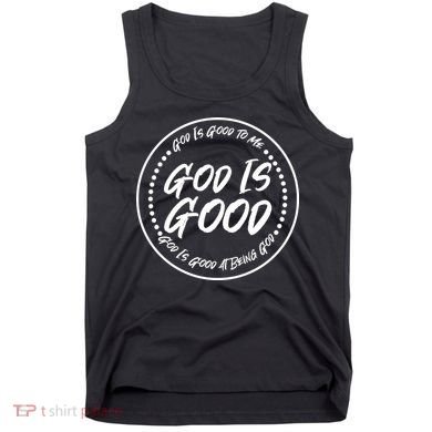 God is Good To Me  Good At Being God Tank Top