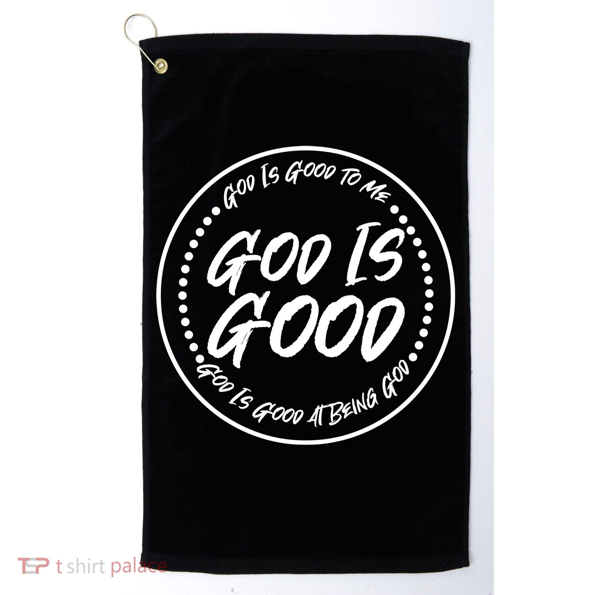 God is Good To Me  Good At Being God Golf Towel