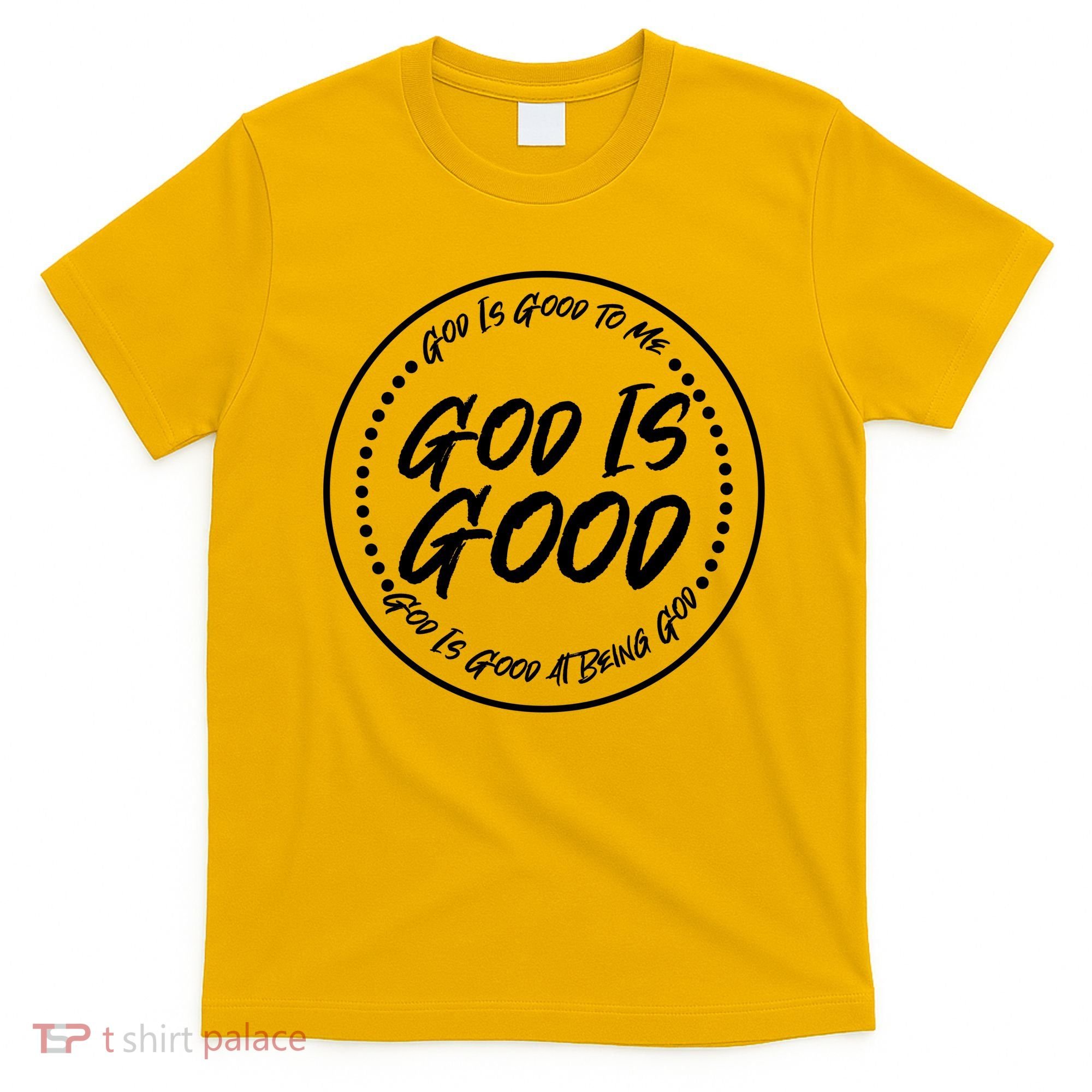 God is Good To Me  Good At Being God T-Shirt