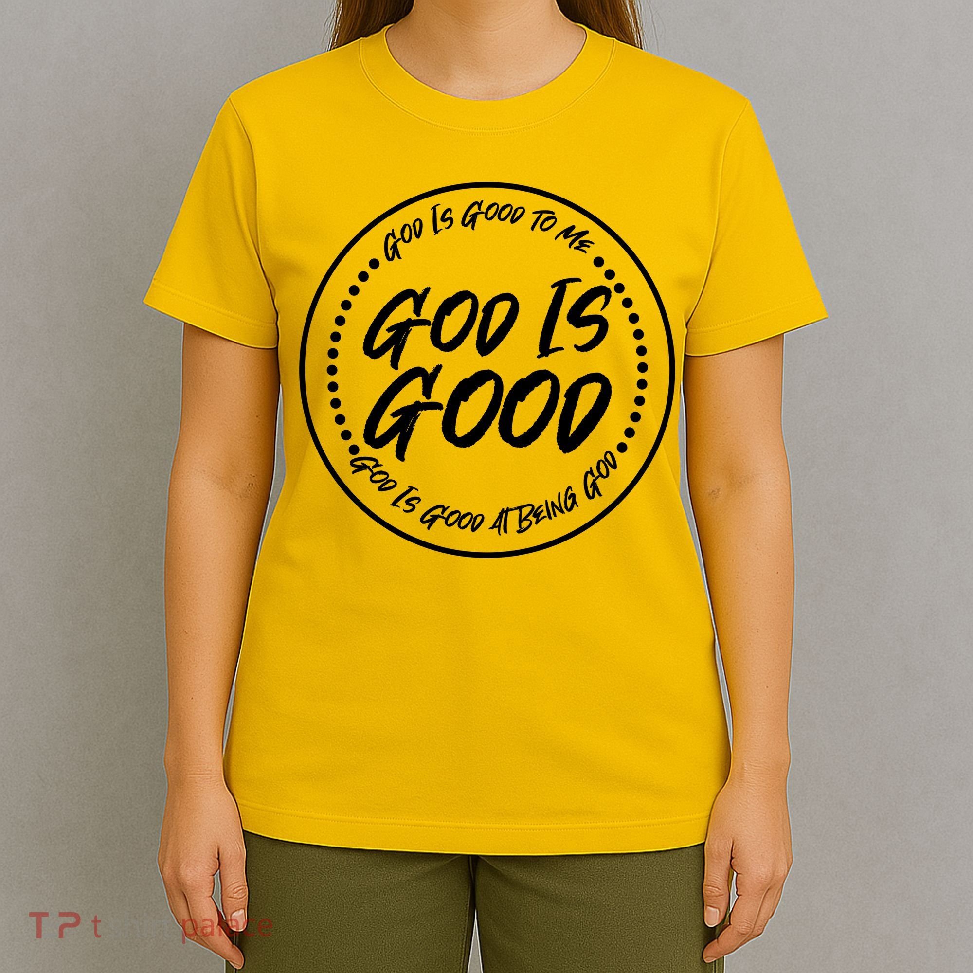 God is Good To Me  Good At Being God T-Shirt