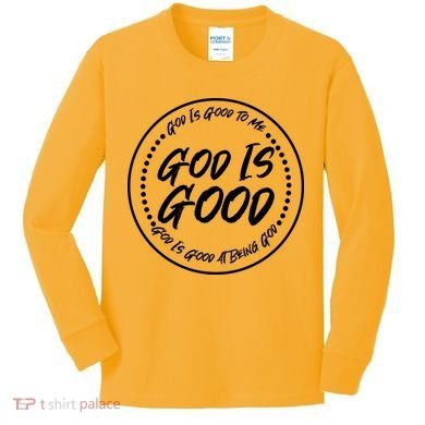 God is Good To Me  Good At Being God Kids Long Sleeve Shirt